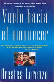 Vuelo hacia el amanecer : El vuelo de Orestes Lorenzo cover image cdn