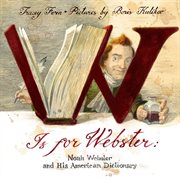 W Is for Webster : Noah Webster and his American Dictionary cover image cdn