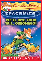 We'll Bite Your Tail, Geronimo! : Geronimo Stilton Spacemice cover image cdn