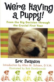 We're Having A Puppy! : From the Big Decision Through the Crucial First Year cover image cdn