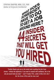 What Does Somebody Have to Do to Get A Job Around Here? : 44 Insider Secrets That Will Get You Hired cover image cdn