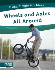 Wheels and Axles All Around : Using Simple Machines cover image cdn