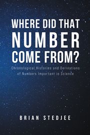 Where did That Number Come From? : chronological histories and derivations of numbers important in science cover image cdn