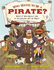 Who Wants to Be a Pirate? : What It Was Really Like in the Golden Age of Piracy cover image cdn