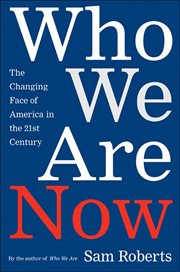 Who We Are Now : The Changing Face of America in the 21st Century cover image cdn