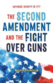 Whose Right Is It? The Second Amendment and the Fight Over Guns : the Second Amendment and the fight over guns cover image cdn