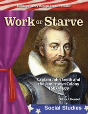 Work or Starve : Captain John Smith and the Jamestown Colony, 1607-1609 cover image cdn