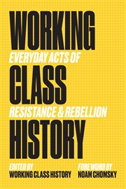 Working Class History : Everyday Acts of Resistance & Rebellion cover image cdn