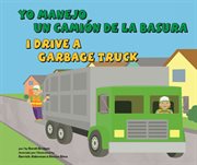 Yo manejo un camión de la basura/I Drive a Garbage Truck : Vehículos de trabajo/Working Wheels cover image cdn