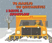 Yo manejo un quitanieves/I Drive a Snowplow : Vehículos de trabajo/Working Wheels cover image cdn