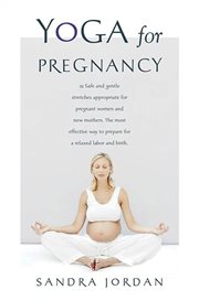 Yoga for Pregnancy : Ninety-Two Safe, Gentle Stretches Appropriate for Pregnant Women & New Mothers cover image cdn