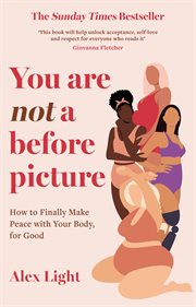 You Are Not a Before Picture : How to Finally Make Peace with Your Body, for Good cover image cdn