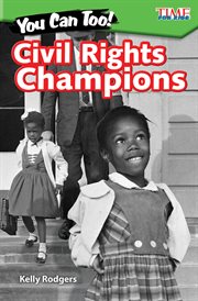 You Can Too! Civil Rights Champions : Time for Kids®: Informational Text cover image cdn