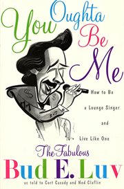 You Oughta Be Me : How to Be a Lounge Singer and Live Like One cover image cdn