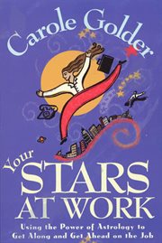 Your Stars at Work : Using the Power of Astrology to Get Along and Get Ahead on the Job cover image cdn