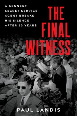 Final witness : a Kennedy secret service agent breaks his silence after sixty years  cover image cdn