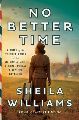 No better time : a novel of the spirited women of the Six Triple Eight Central Postal Directory Battalion  cover image cdn