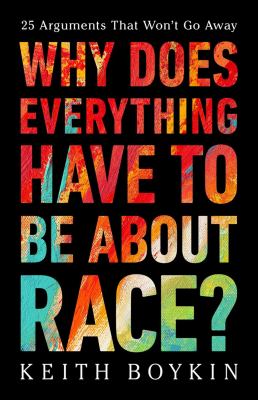 Why does everything have to be about race? : 25 arguments that won't go away  cover image cdn