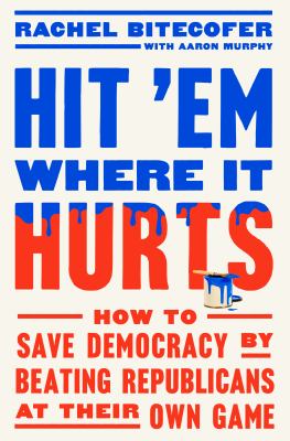 Hit 'em where it hurts : how to save democracy by beating Republicans at their own game  cover image cdn
