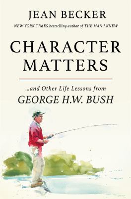 Character matters : and other life lessons from George H. W. Bush  cover image cdn