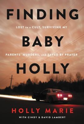 Finding baby Holly : lost to a cult, surviving my parents' murders, and saved by prayer  cover image cdn