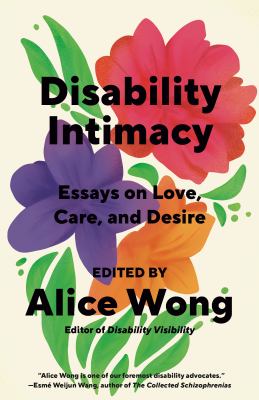 Disability intimacy : essays on love, care, and desire  cover image cdn