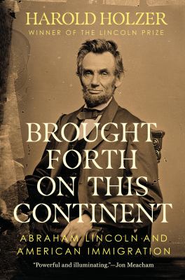 Brought forth on this continent : Abraham Lincoln and American immigration  cover image cdn