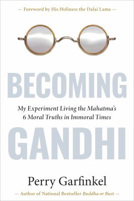 Becoming Gandhi : my experiment living the Mahatma's 6 morals truths in immoral times  cover image cdn