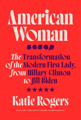 American woman : the transformation of the modern First Lady, from Hillary Clinton to Jill Biden  cover image cdn