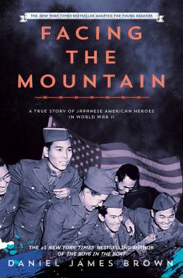 Facing the mountain : a true story of Japanese American heroes in World War II : adapted for young readers  cover image cdn