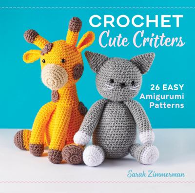 Crochet cute critters : 26 easy amigurumi patterns  cover image cdn