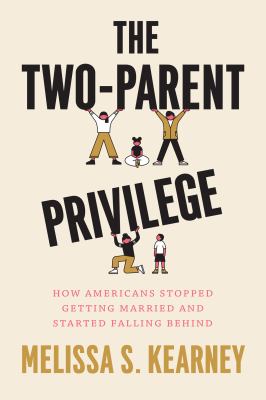 The two-parent privilege : how Americans stopped getting married and started falling behind  cover image cdn