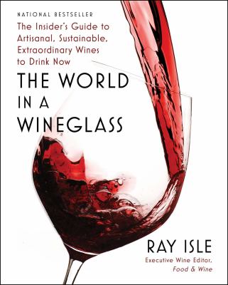 The world in a wineglass : the insider's guide to artisanal, sustainable, extraordinary wines to drink now  cover image cdn