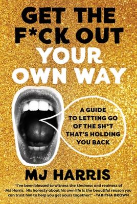 Get the f*ck out your own way : a guide to letting go of the sh*t that's holding you back  cover image cdn