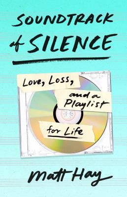 Soundtrack of silence : love, loss, and a playlist for life  cover image cdn