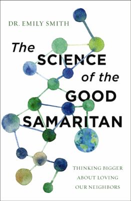 The science of the Good Samaritan : thinking bigger about loving our neighbors  cover image cdn