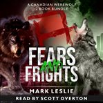 Fears and frights : a Canadian werewolf 2 book bundle cover image cdn