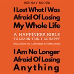 A happiness bible to learn truly be happy : including 330 happiness affirmations cover image cdn
