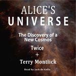 Alice's universe : the discovery of a new cosmos twice cover image cdn