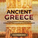 Ancient Greece : An Enthralling Overview of Greek History, Starting From the Archaic Period Through cover image cdn