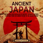 Ancient Japan : An Enthralling Overview of Ancient Japanese History, Starting From the Jomon Period cover image cdn