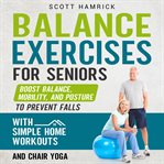 Balance Exercises for Seniors : Boost Balance, Mobility, and Posture to Prevent Falls With Simple cover image cdn