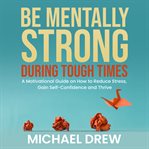 Be Mentally Strong During Tough Times cover image cdn