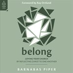 Belong : Loving Your Church by Reflecting Christ to One Another. Love Your Church cover image cdn