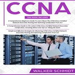 CCNA : 3 in 1 - Beginner's Guide+ Tips on Taking the Exam+ Simple and Effective Strategies to Learn About C cover image cdn