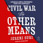 Civil War by Other Means : America's Long and Unfinished Fight for Democracy cover image cdn