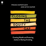 Closing the Equity Gap : Creating Wealth and Fostering Justice in Startup Investing cover image cdn