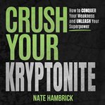 Crush Your Kryptonite cover image cdn