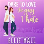 Dare to Love the Guy I Hate cover image cdn