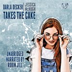 Darla Decker Takes the Cake : Darla Decker Diaries cover image cdn